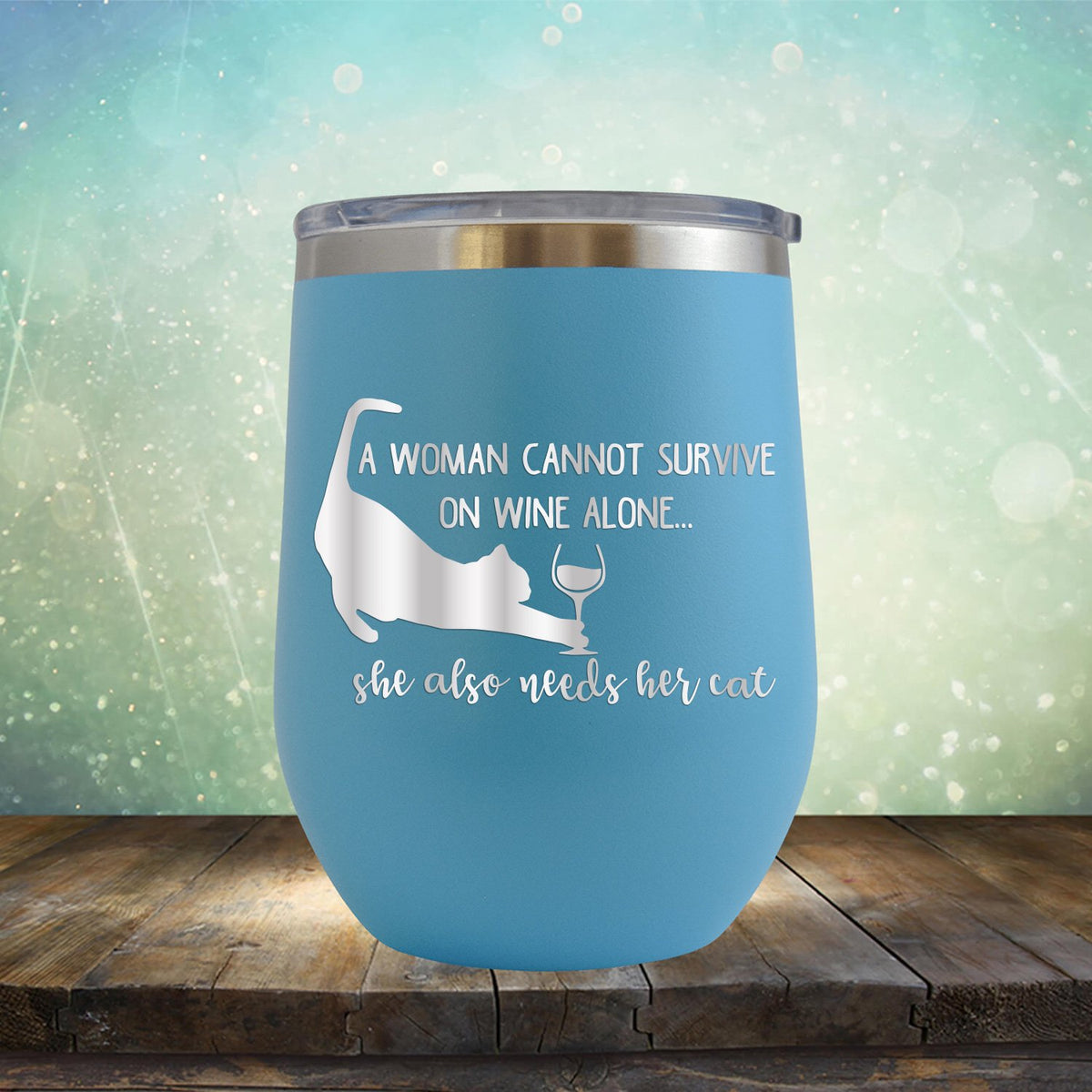 A Woman Cannot Survive on Wine Alone, She also Needs her Cat - Stemless Wine Cup