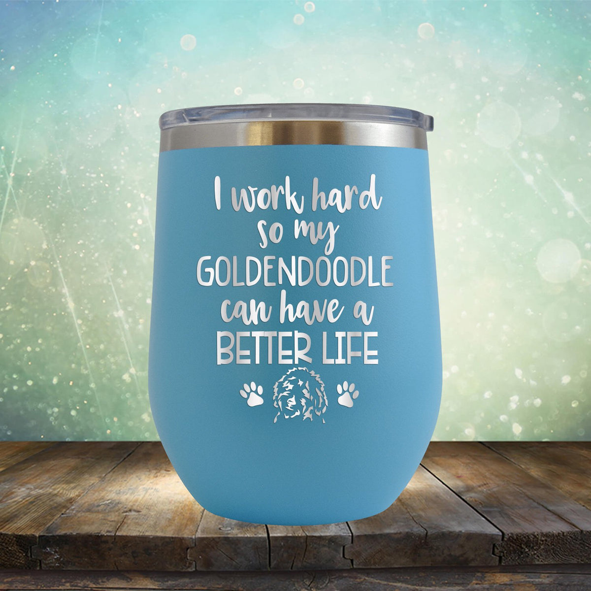 I Work Hard So My Goldendoodle Can Have A Better Life - Stemless Wine Cup