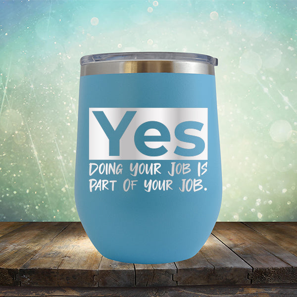 Yes Doing Your Job is Part of Your Job - Stemless Wine Cup
