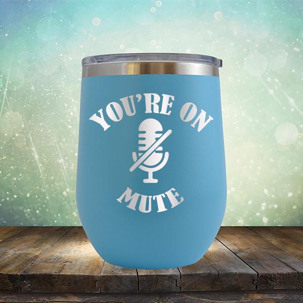 You're On Mute - Stemless Wine Cup