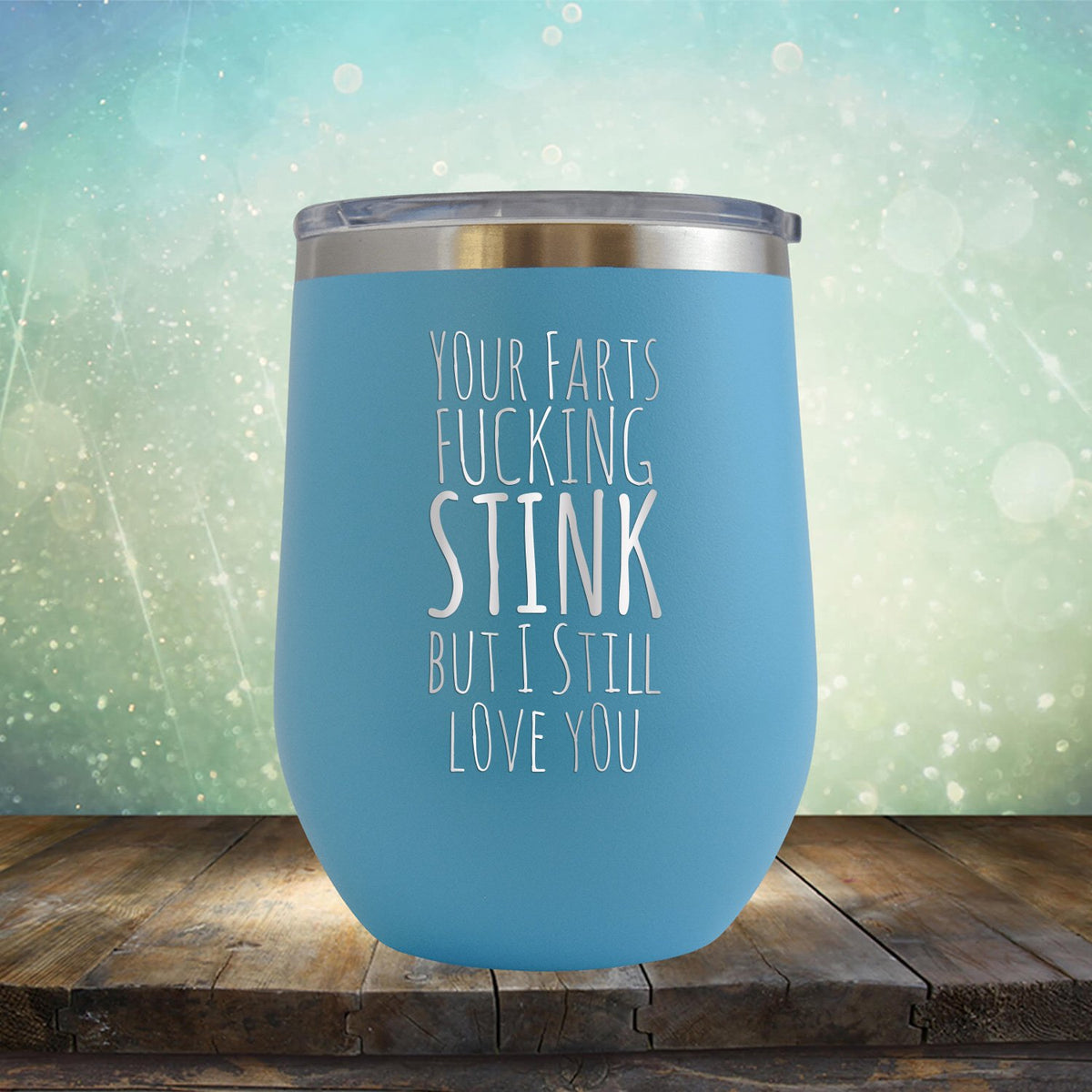 Your Farts Fucking Stink But I Still Love You - Stemless Wine Cup