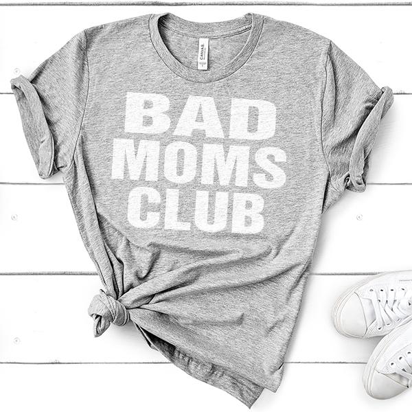 Bad Moms Club - Short Sleeve Tee Shirt