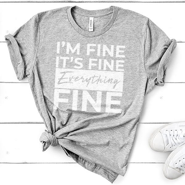 I'm Fine It's Fine Everything's Fine - Short Sleeve Tee Shirt