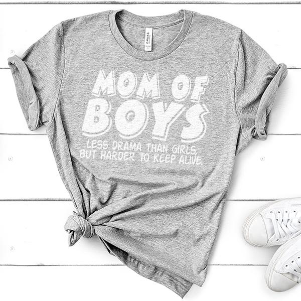 Mom Of Boys Less Drama Than Girls But Harder To Keep Alive - Short Sleeve Tee Shirt