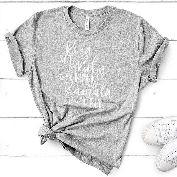 Rosa Sat So Ruby Could Walk and Kamala Could Run - Short Sleeve Tee Shirt