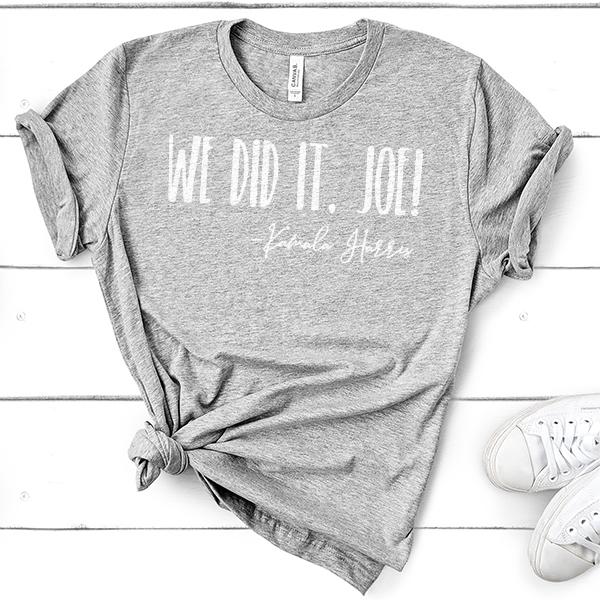 We Did It Joe!&#39; Kamala Harris - Short Sleeve Tee Shirt