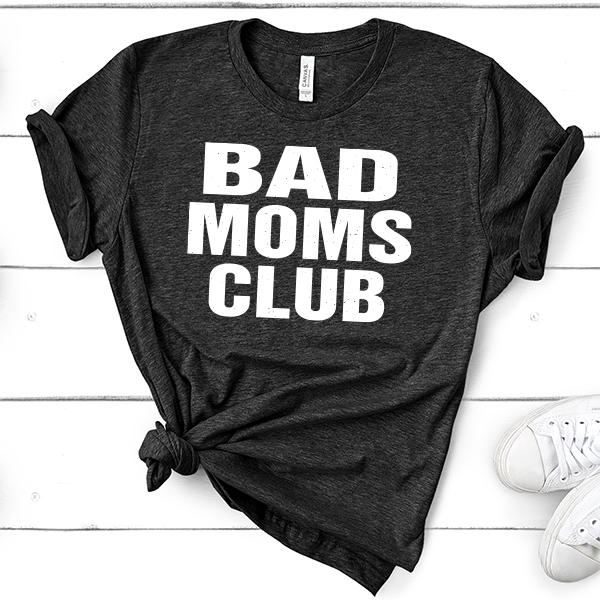 Bad Moms Club - Short Sleeve Tee Shirt