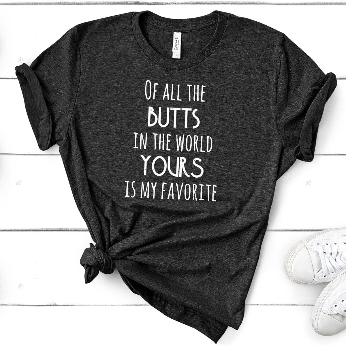 Off All the Butts in the World Yours is My Favorite - Short Sleeve Tee Shirt