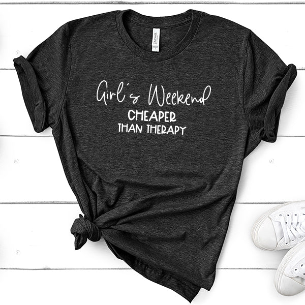 Girl&#39;s Weekend Cheaper Than Therapy - Short Sleeve Tee Shirt