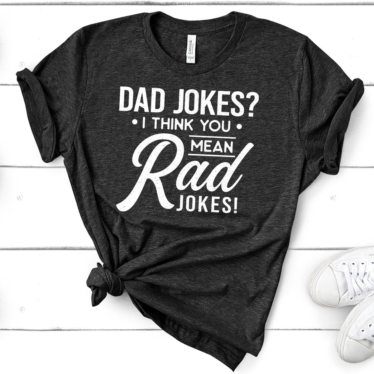 Dad Jokes? I Think You Mean Rad Jokes - Short Sleeve Tee Shirt