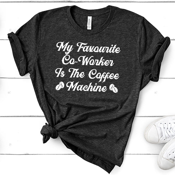 My Favorite Co-Worker is the Coffee Machine - Short Sleeve Tee Shirt