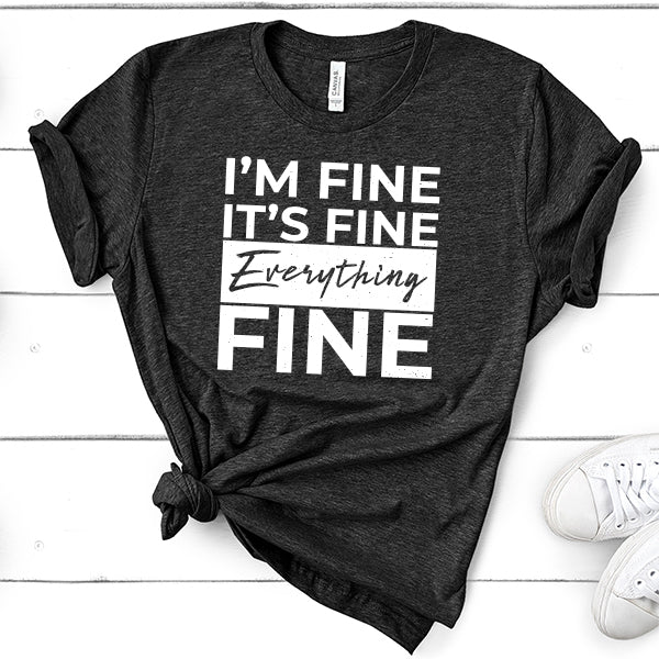 I'm Fine It's Fine Everything's Fine - Short Sleeve Tee Shirt