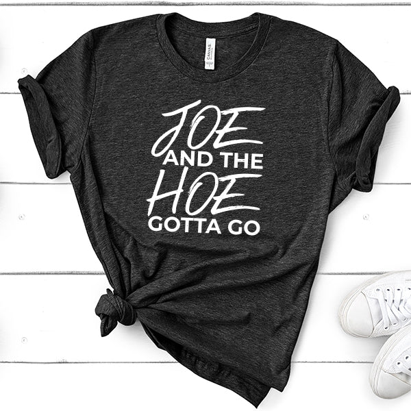 Joe And The Hoe Gotta Go - Short Sleeve Tee Shirt