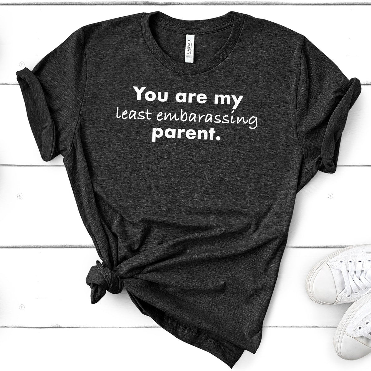 You Are My Least Embarassing Parent - Short Sleeve Tee Shirt