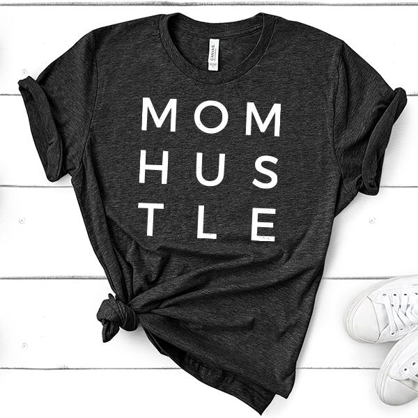 Mom Hustle - Short Sleeve Tee Shirt