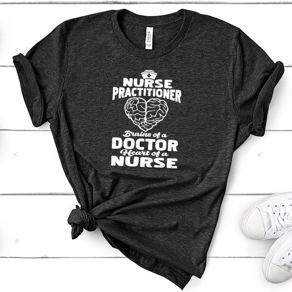 Nurse Practitioner Brains Of A Doctor Heart Of A Nurse - Short Sleeve Tee Shirt