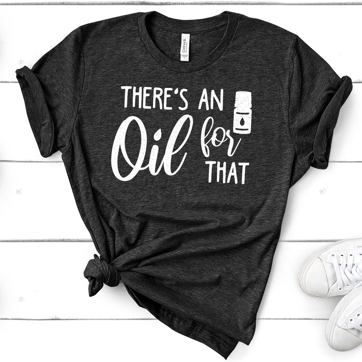 There&#39;s An Oil For That - Short Sleeve Tee Shirt