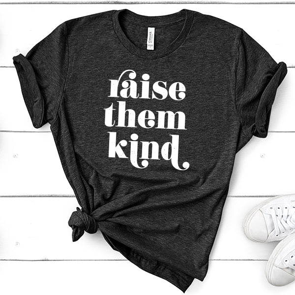 Raise Them Kind - Short Sleeve Tee Shirt