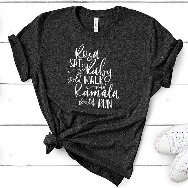 Rosa Sat So Ruby Could Walk and Kamala Could Run - Short Sleeve Tee Shirt