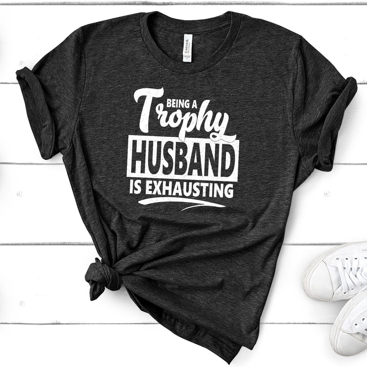 Being A Trophy Husband is Exhausting - Short Sleeve Tee Shirt