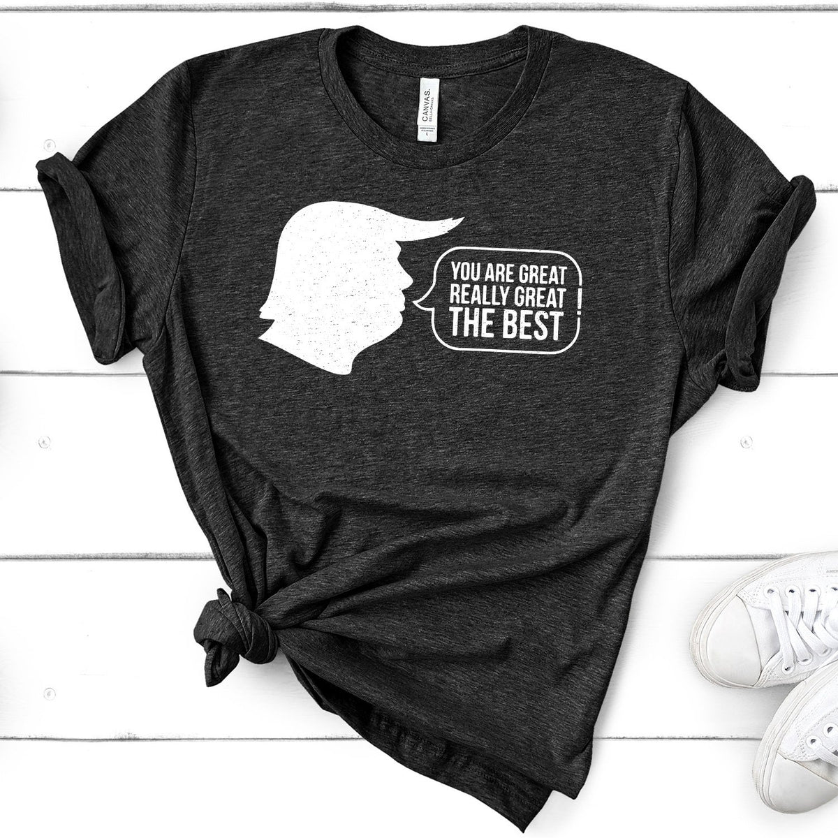 Trump You Are Great Really Great The Best - Short Sleeve Tee Shirt
