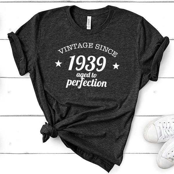 Vintage Since 1939 Aged to Perfection 82 Years Old - Short Sleeve Tee Shirt