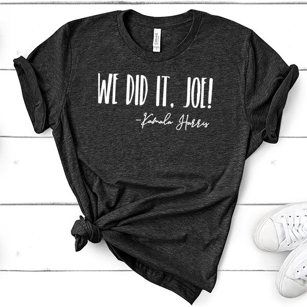 We Did It Joe!&#39; Kamala Harris - Short Sleeve Tee Shirt