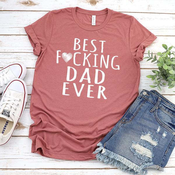 Best Fucking Dad Ever - Short Sleeve Tee Shirt