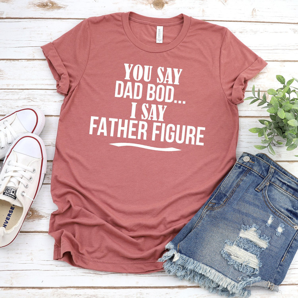 You Say Dad Bod I Say Father Figure - Short Sleeve Tee Shirt