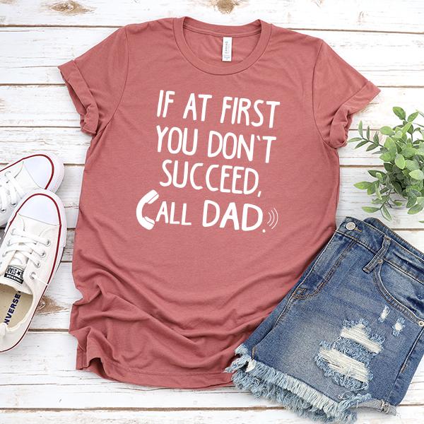 If At First You Don&#39;t Succeed, Call Dad - Short Sleeve Tee Shirt