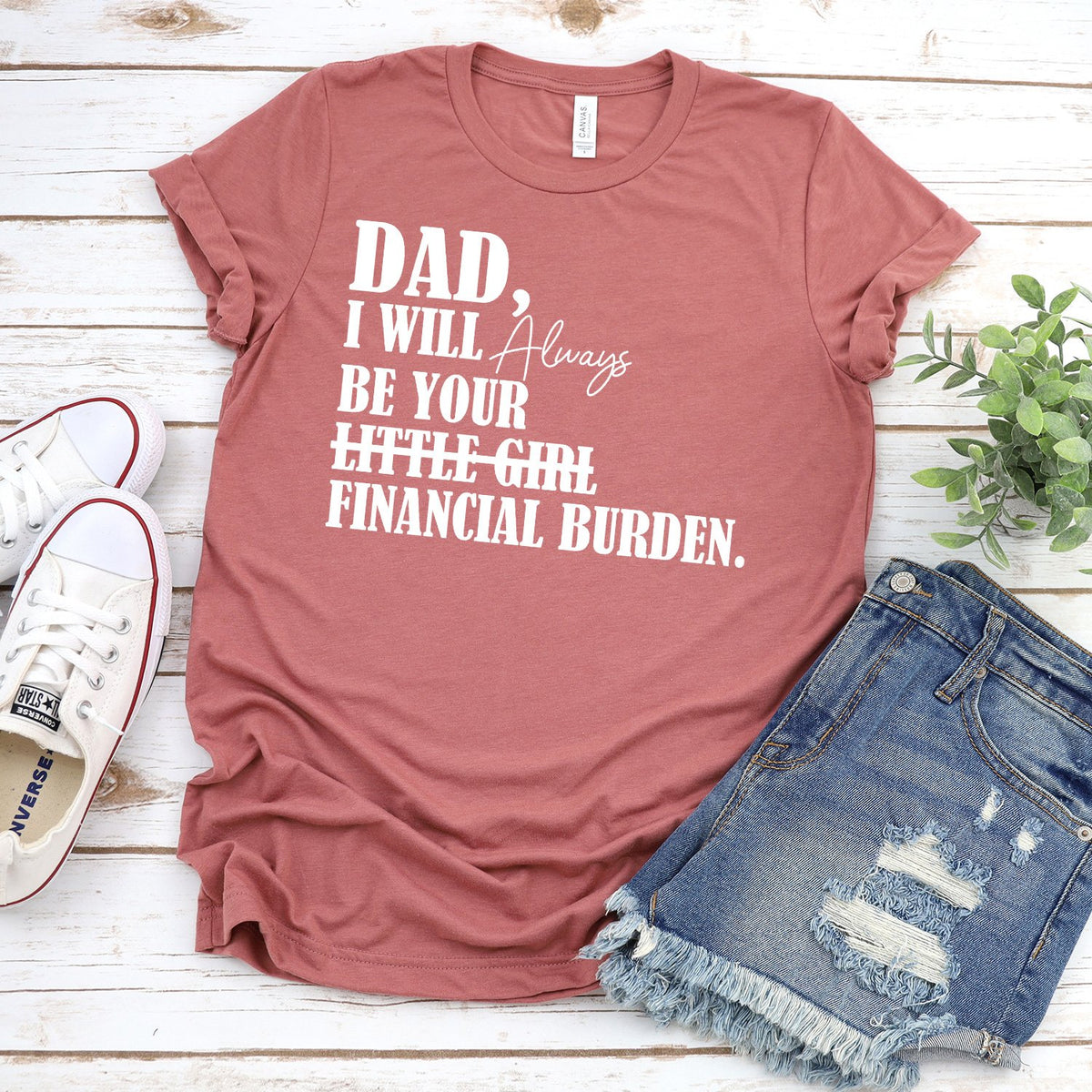 DAD I Will Always Be Your Little Girl Financial Burden - Short Sleeve Tee Shirt