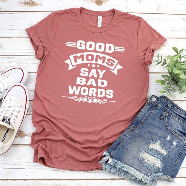 Good Moms Say Bad Words - Short Sleeve Tee Shirt