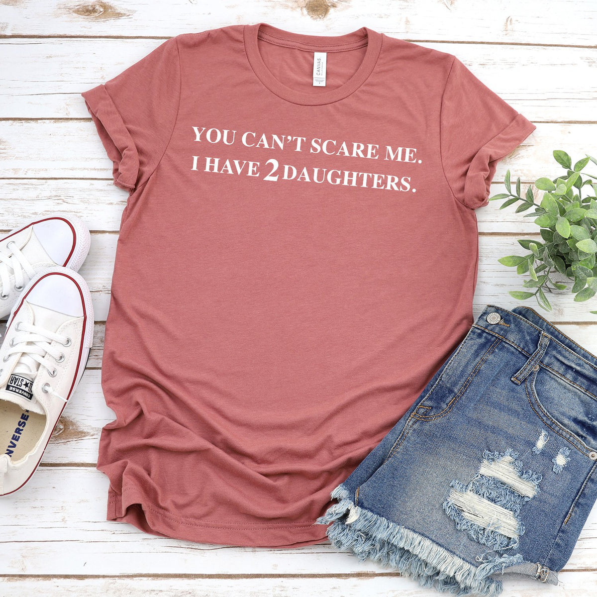 You Can&#39;t Scare Me I Have 2 Daughters - Short Sleeve Tee Shirt