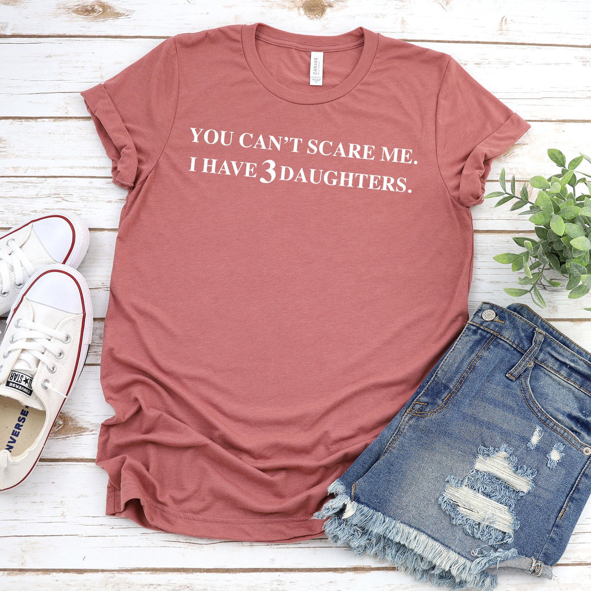 You Can&#39;t Scare Me I Have 3 Daughters - Short Sleeve Tee Shirt