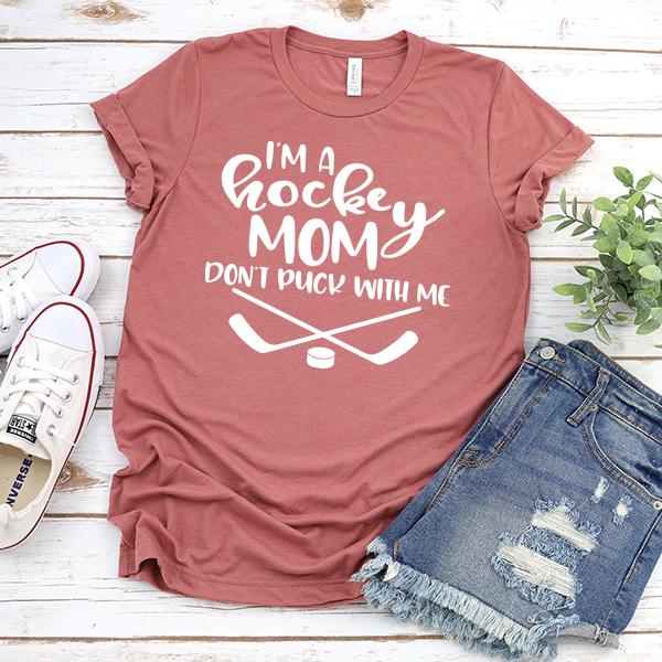 I&#39;m A Hockey Mom Don&#39;t Puck With Me - Short Sleeve Tee Shirt