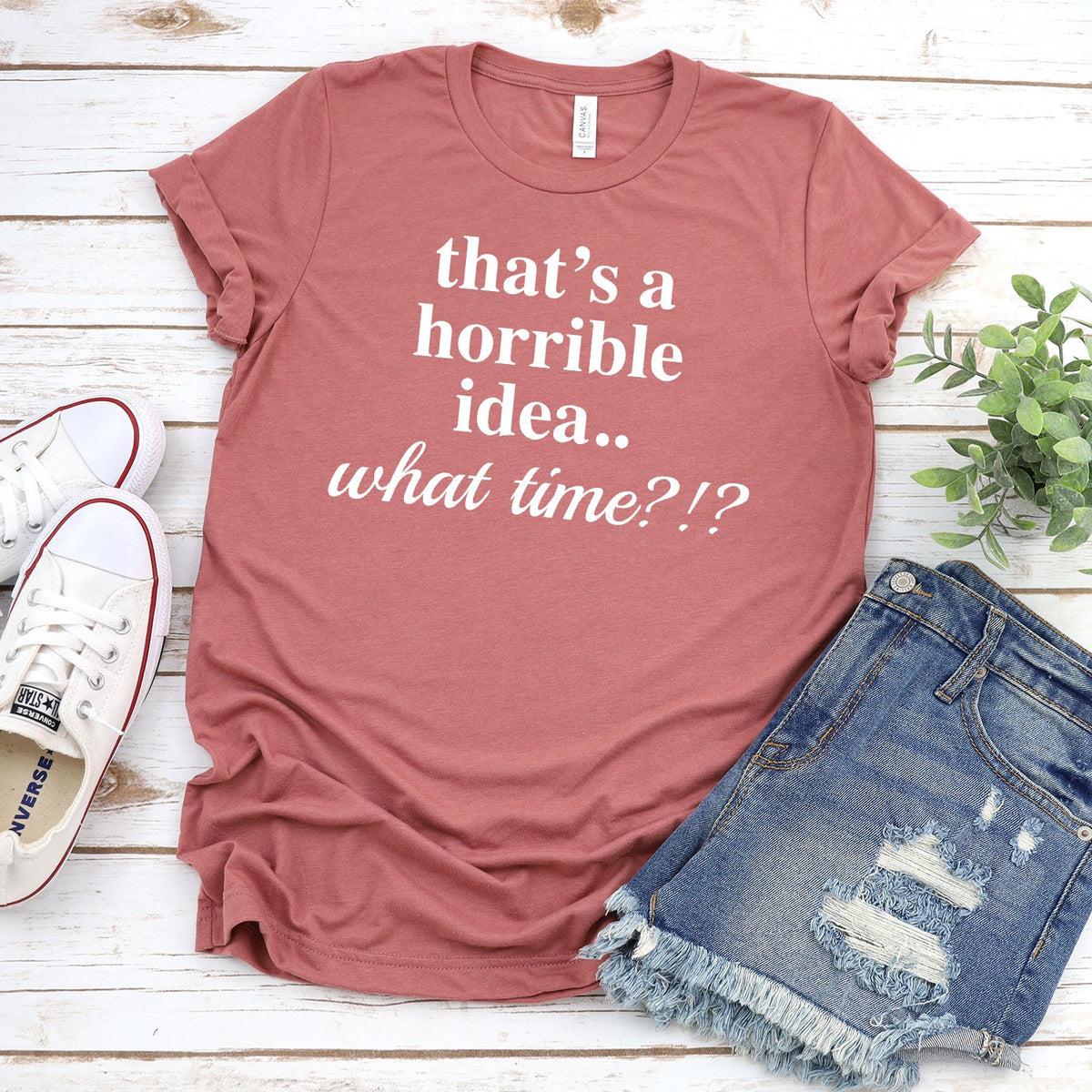 That&#39;s A Horrible Idea.. What Time? - Short Sleeve Tee Shirt