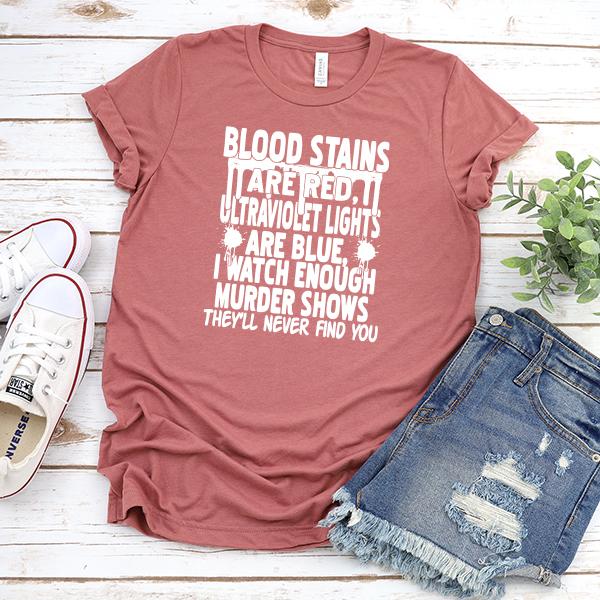 Blood Stains Are Red, Ultraviolet Lights Are Blue, I Watch Enough Murder Shows - Short Sleeve Tee Shirt