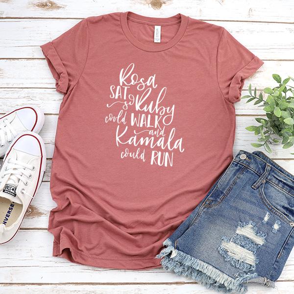 Rosa Sat So Ruby Could Walk and Kamala Could Run - Short Sleeve Tee Shirt