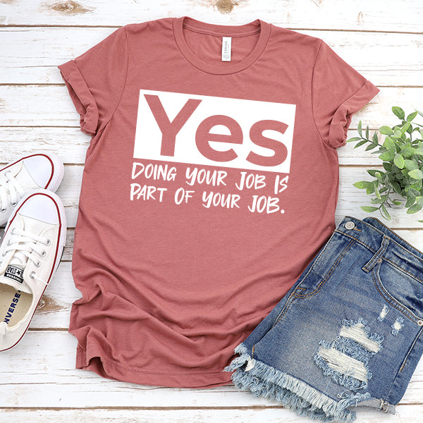 Yes Doing Your Job is Part of Your Job - Short Sleeve Tee Shirt