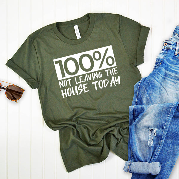 100% Not Leaving The House Today - Short Sleeve Tee Shirt