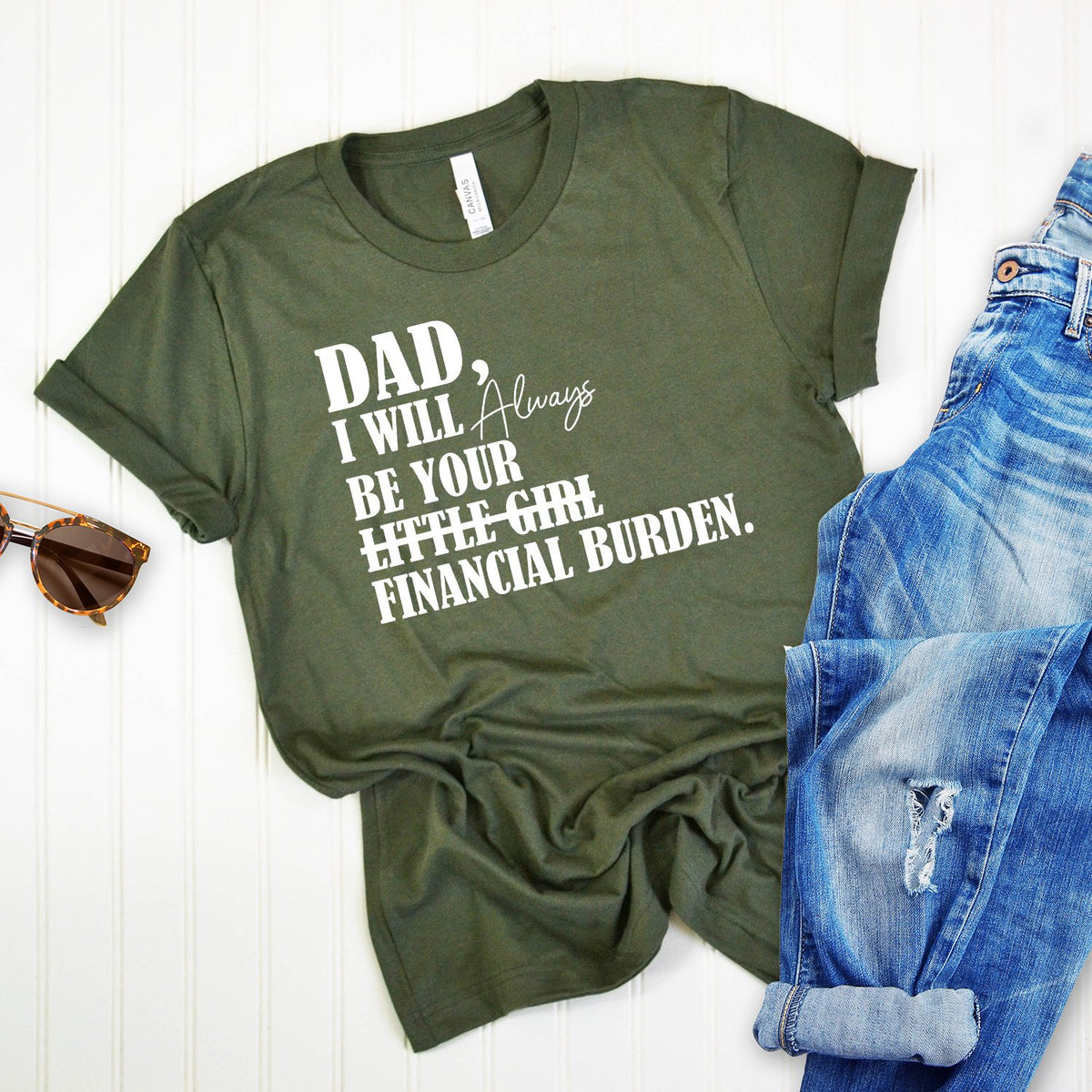 DAD I Will Always Be Your Little Girl Financial Burden - Short Sleeve Tee Shirt