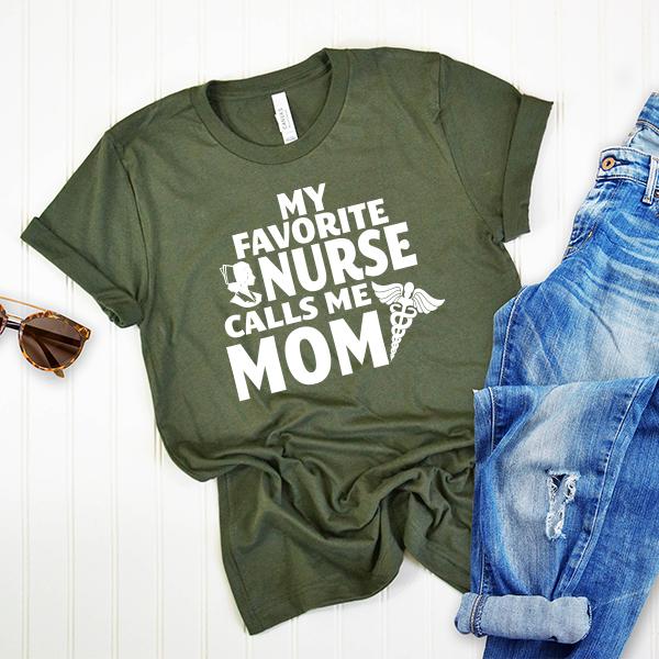 My Favorite Nurse Calls Me Mom - Short Sleeve Tee Shirt