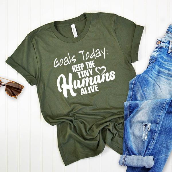 Goals Today: Keep The Tiny Humans Alive - Short Sleeve Tee Shirt