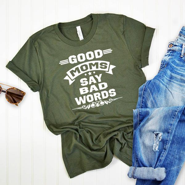 Good Moms Say Bad Words - Short Sleeve Tee Shirt