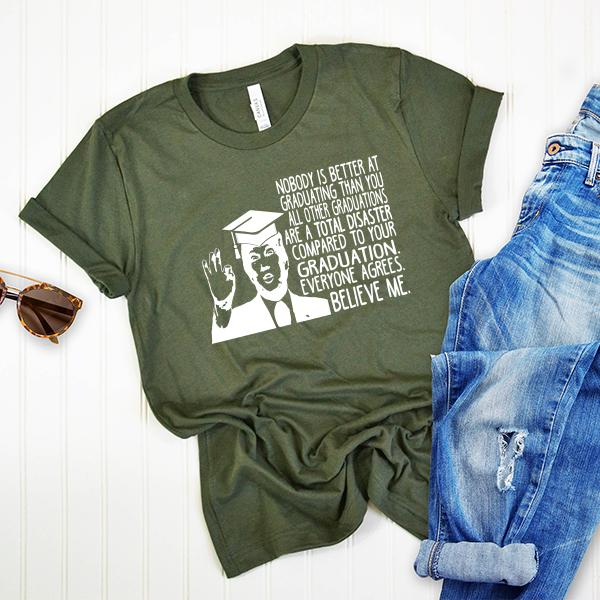 Nobody is Better At Graduating Than You All Other Graduations Are A Total Disaster Compare to Your Graduation - Short Sleeve Tee Shirt
