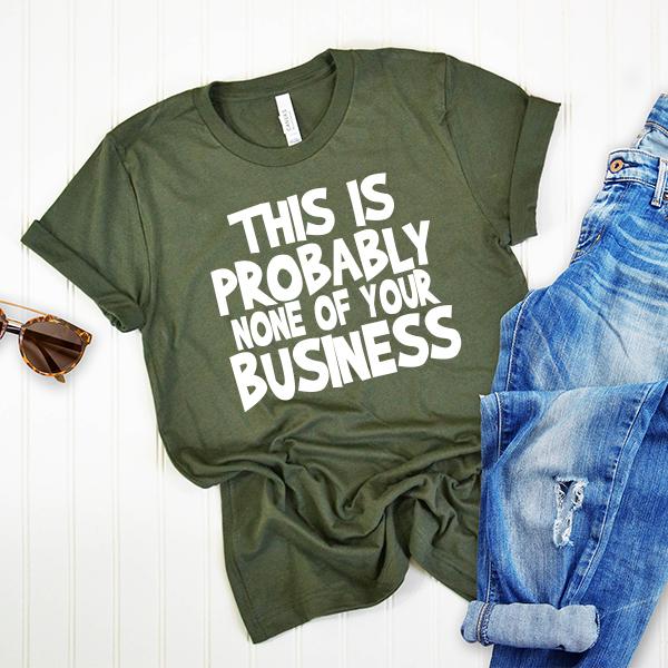 This is Probably None of Your Business - Short Sleeve Tee Shirt