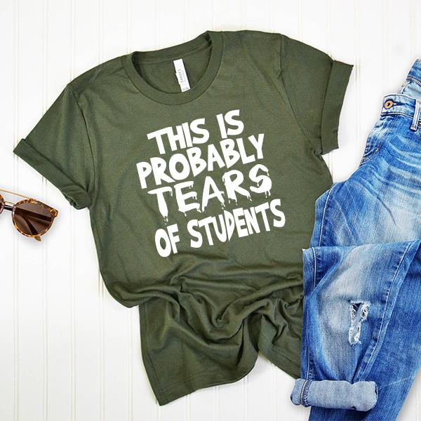 This is Probably Tears of Students - Short Sleeve Tee Shirt