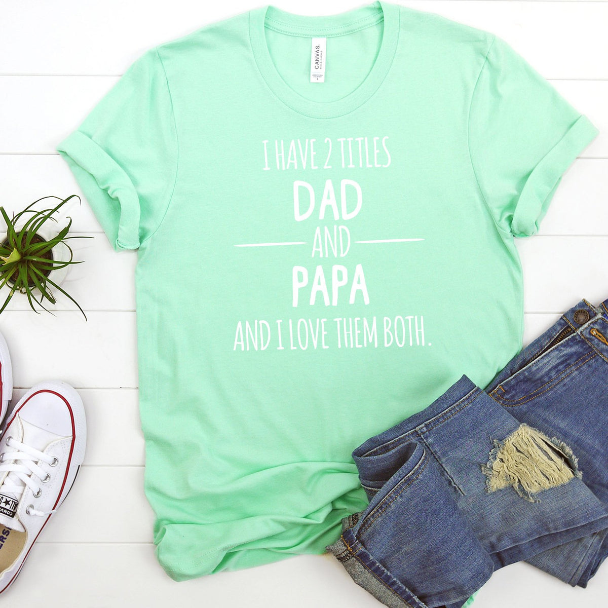 I Have 2 Titles Dad and Papa and I Love Them Both - Short Sleeve Tee Shirt