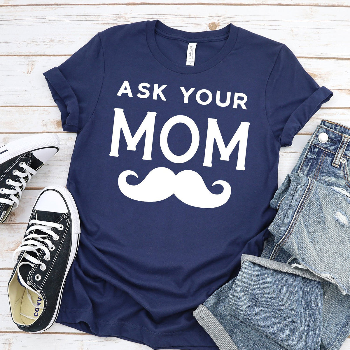 Ask Your Mom with Mustache - Short Sleeve Tee Shirt