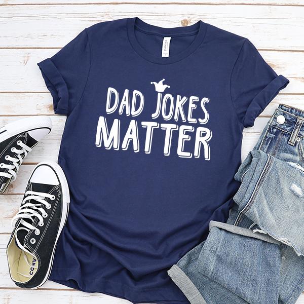 Dad Jokes Matter - Short Sleeve Tee Shirt